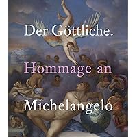 Der Göttliche: Hommage an Michelangelo (German Edition) Der Göttliche: Hommage an Michelangelo (German Edition) Hardcover