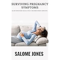 Surviving Pregnancy Symptoms: The ultimate step by step guide to manage early and top pregnancy day by day ,week by week ,month by month symptoms Surviving Pregnancy Symptoms: The ultimate step by step guide to manage early and top pregnancy day by day ,week by week ,month by month symptoms Kindle Paperback