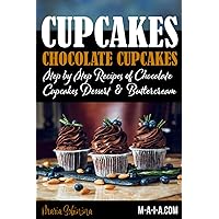 Cupcakes: Chocolate Cupcakes. Step by Step Recipes of Chocolate Cupcake Desserts & Buttercream (Dessert Baking)