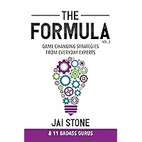 The Formula: Game Changing Strategies from Everyday Experts, Volume 2 The Formula: Game Changing Strategies from Everyday Experts, Volume 2 Kindle Hardcover Paperback