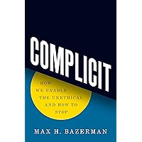Complicit: How We Enable the Unethical and How to Stop Complicit: How We Enable the Unethical and How to Stop Hardcover Kindle Audible Audiobook Paperback