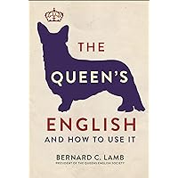 The Queen's English: And How to Use It The Queen's English: And How to Use It Kindle Paperback Hardcover