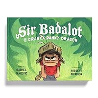 Sir Badalot and the Cranky Danky Dragon: A Kids Book About Big and Angry Feelings to Help Learn the Power to Choose to Be Thankful and Take Charge of Emotions