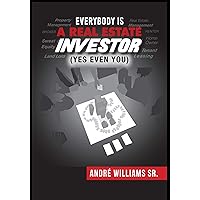 Everybody Is A Real Estate Investor (Yes Even You) By Andre' Williams Sr.