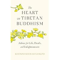 The Heart of Tibetan Buddhism: Advice for Life, Death, and Enlightenment The Heart of Tibetan Buddhism: Advice for Life, Death, and Enlightenment Paperback Kindle