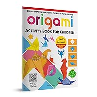 Origami: Step-by-Step Introduction To The Art of Paper-Folding: Level 3: Advanced Origami: Step-by-Step Introduction To The Art of Paper-Folding: Level 3: Advanced Paperback