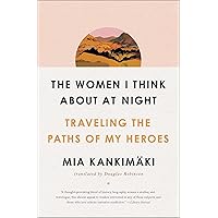 The Women I Think About at Night: Traveling the Paths of My Heroes The Women I Think About at Night: Traveling the Paths of My Heroes Paperback Audible Audiobook Kindle Hardcover Audio CD