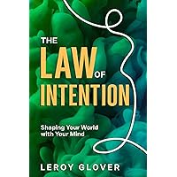 The Law of Intention: Shaping Your World with Your Mind