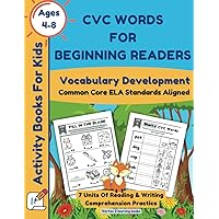 Activity Books For Kids Ages 4-8: CVC Words For Beginning Readers/Reading and Writing Comprehension Practice for Vocabulary Development: A Common Core ... Aligned Workbook (CVC Words Workbooks) Activity Books For Kids Ages 4-8: CVC Words For Beginning Readers/Reading and Writing Comprehension Practice for Vocabulary Development: A Common Core ... Aligned Workbook (CVC Words Workbooks) Paperback