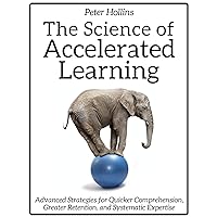 The Science of Accelerated Learning: Advanced Strategies for Quicker Comprehension, Greater Retention, and Systematic Expertise (Learning how to Learn Book 9) The Science of Accelerated Learning: Advanced Strategies for Quicker Comprehension, Greater Retention, and Systematic Expertise (Learning how to Learn Book 9) Kindle Audible Audiobook Paperback Hardcover