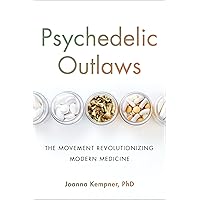 Psychedelic Outlaws: The Movement Revolutionizing Modern Medicine Psychedelic Outlaws: The Movement Revolutionizing Modern Medicine Hardcover Kindle Audible Audiobook