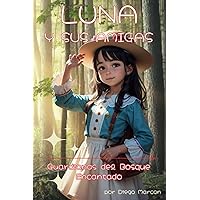 Luna y Sus Amigas: Guardianas del Bosque Encantado (Spanish Edition)