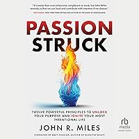 Passion Struck: Twelve Powerful Principles to Unlock Your Purpose and Ignite Your Most Intentional Life Passion Struck: Twelve Powerful Principles to Unlock Your Purpose and Ignite Your Most Intentional Life Hardcover Kindle Audible Audiobook