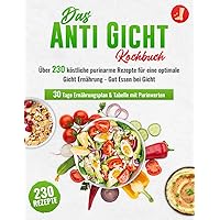 Das Anti-Gicht Kochbuch XXL! Über 230 köstliche purinarme Rezepte für eine optimale Gicht Ernährung – Gut Essen bei Gicht + 30 Tage Ernährungsplan & Tabelle mit Purinwerten (German Edition) Das Anti-Gicht Kochbuch XXL! Über 230 köstliche purinarme Rezepte für eine optimale Gicht Ernährung – Gut Essen bei Gicht + 30 Tage Ernährungsplan & Tabelle mit Purinwerten (German Edition) Paperback