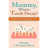 Mummy What is Tooth Decay?: Prevention is better than cure! Mummy What is Tooth Decay?: Prevention is better than cure! Kindle Audible Audiobook