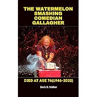 The Watermelon-Smashing Comedian Gallagher Died at Age 76: The Story behind the fall of Leo Anthony Gallagher, His Biography, Early Life, Career and Everything you need to know about Him