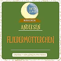 Fliedermütterchen: Ein Märchen von Hans Christian Andersen Fliedermütterchen: Ein Märchen von Hans Christian Andersen Audible Audiobook
