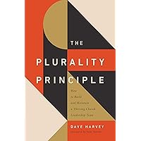 The Plurality Principle: How to Build and Maintain a Thriving Church Leadership Team (The Gospel Coalition) The Plurality Principle: How to Build and Maintain a Thriving Church Leadership Team (The Gospel Coalition) Paperback Kindle Audible Audiobook