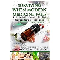 3rd Edition - Surviving When Modern Medicine Fails: A definitive Guide to Essential Oils That Could Save Your Life During a Crisis 3rd Edition - Surviving When Modern Medicine Fails: A definitive Guide to Essential Oils That Could Save Your Life During a Crisis Paperback Kindle