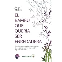 EL BAMBÚ QUE QUERÍA SER ENREDADERA: Gestión, reorganización y optimización de equipos para la transformación digital de Natura EST (Spanish Edition) EL BAMBÚ QUE QUERÍA SER ENREDADERA: Gestión, reorganización y optimización de equipos para la transformación digital de Natura EST (Spanish Edition) Kindle Paperback