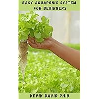 EASY AQUAPONIC SYSTEM FOR BEGINNERS: Easy To Follow Guide On How To Set Up Your Own Aquaponic System To Improve The Livelihoods Of Households And Communities EASY AQUAPONIC SYSTEM FOR BEGINNERS: Easy To Follow Guide On How To Set Up Your Own Aquaponic System To Improve The Livelihoods Of Households And Communities Kindle Paperback