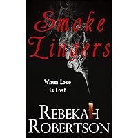 Smoke Lingers: When Love is Lost (But Enough About Me. What Do You Think About Me? Book 2) Smoke Lingers: When Love is Lost (But Enough About Me. What Do You Think About Me? Book 2) Kindle