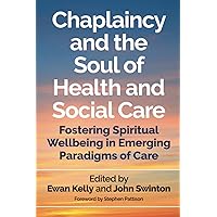 Chaplaincy and the Soul of Health and Social Care Chaplaincy and the Soul of Health and Social Care Paperback Kindle