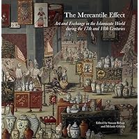 The Mercantile Effect: Art and Exchange in the Islamicate World During the 17th and 18th Centuries (Gingko Library Art Series) The Mercantile Effect: Art and Exchange in the Islamicate World During the 17th and 18th Centuries (Gingko Library Art Series) Paperback