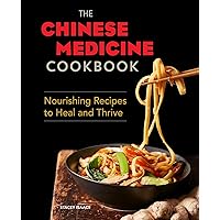 The Chinese Medicine Cookbook: Nourishing Recipes to Heal and Thrive The Chinese Medicine Cookbook: Nourishing Recipes to Heal and Thrive Paperback Kindle
