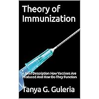 Theory of Immunization: A Brief Description How Vaccines Are Produced And How Do They Function (Theory of Autoimmunity) Theory of Immunization: A Brief Description How Vaccines Are Produced And How Do They Function (Theory of Autoimmunity) Kindle Paperback