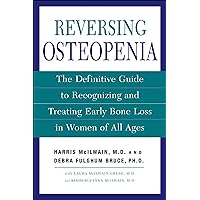 Reversing Osteopenia: The Definitive Guide to Recognizing and Treating Early Bone Loss in Women of All Ages Reversing Osteopenia: The Definitive Guide to Recognizing and Treating Early Bone Loss in Women of All Ages Kindle Paperback