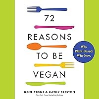 72 Reasons to Be Vegan: Why Plant-Based. Why Now. 72 Reasons to Be Vegan: Why Plant-Based. Why Now. Paperback Audible Audiobook Kindle Audio CD