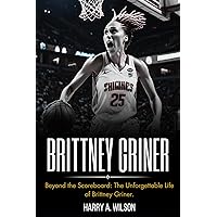 BRITTNEY GRINER BIOGRAPHY: Beyond the Scoreboard: The Unforgettable Life of Brittney Griner. BRITTNEY GRINER BIOGRAPHY: Beyond the Scoreboard: The Unforgettable Life of Brittney Griner. Kindle Paperback
