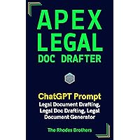 Apex Legal Doc Drafter: Legal Document Drafting, Legal Doc Drafting, Legal Document Generator (Apex ChatGPT Prompts Book 33)