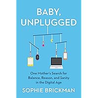 Baby, Unplugged: One Mother's Search for Balance, Reason, and Sanity in the Digital Age Baby, Unplugged: One Mother's Search for Balance, Reason, and Sanity in the Digital Age Hardcover Audible Audiobook Kindle Paperback Audio CD