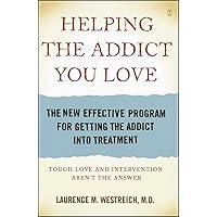 Helping the Addict You Love: The New Effective Program for Getting the Addict Into Treatment Helping the Addict You Love: The New Effective Program for Getting the Addict Into Treatment Kindle Hardcover Paperback Mass Market Paperback