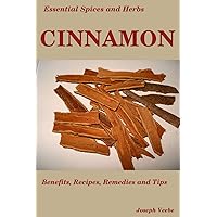 Essential Spices & Herbs: Cinnamon: The Anti-Diabetic, Neuro-protective and Anti-Oxidant Spice Essential Spices & Herbs: Cinnamon: The Anti-Diabetic, Neuro-protective and Anti-Oxidant Spice Paperback Kindle