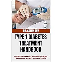 TYPE 1 DIABETES TREATMENT HANDBOOK: Everything You Must Know About Type 1 Diabetes, Its Treatment, Diagnosis, Causes, Symptoms, Precautions And Prevention TYPE 1 DIABETES TREATMENT HANDBOOK: Everything You Must Know About Type 1 Diabetes, Its Treatment, Diagnosis, Causes, Symptoms, Precautions And Prevention Kindle Paperback