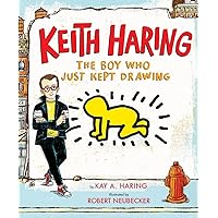 Keith Haring: The Boy Who Just Kept Drawing Keith Haring: The Boy Who Just Kept Drawing Hardcover