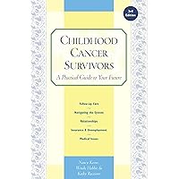 Childhood Cancer Survivors: A Practical Guide to Your Future Childhood Cancer Survivors: A Practical Guide to Your Future Paperback Kindle