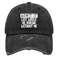 Admit It Life Would Be Boring Without Me Hat for Men Washed Distressed Baseball Caps Cool Washed Running Hat Quick Dry