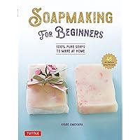 Soap Making for Beginners: 100% Pure Soaps to Make at Home (45 All-Natural Soap Recipes) Soap Making for Beginners: 100% Pure Soaps to Make at Home (45 All-Natural Soap Recipes) Kindle Hardcover