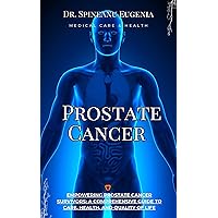 Empowering Prostate Cancer Survivors: A Comprehensive Guide to Care, Health, and Quality of Life (Medical care and health) Empowering Prostate Cancer Survivors: A Comprehensive Guide to Care, Health, and Quality of Life (Medical care and health) Kindle Paperback