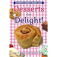 Desserts That Delight!: Favorite Sweets Made Easy