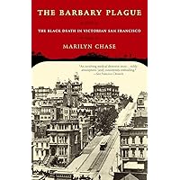 The Barbary Plague: The Black Death in Victorian San Francisco The Barbary Plague: The Black Death in Victorian San Francisco Paperback Kindle Hardcover