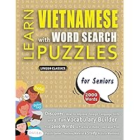 LEARN VIETNAMESE WITH WORD SEARCH PUZZLES FOR SENIORS - Discover How to Improve Foreign Language Skills with a Fun Vocabulary Builder. Find 2000 ... - Teaching Material, Study Activity Workbook LEARN VIETNAMESE WITH WORD SEARCH PUZZLES FOR SENIORS - Discover How to Improve Foreign Language Skills with a Fun Vocabulary Builder. Find 2000 ... - Teaching Material, Study Activity Workbook Paperback