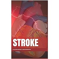 Stroke (Types of the stroke, Stroke risk factors, First Aid in case of the stroke, Diagnostic and stroke care, Stroke prevention Book 1) Stroke (Types of the stroke, Stroke risk factors, First Aid in case of the stroke, Diagnostic and stroke care, Stroke prevention Book 1) Kindle Paperback