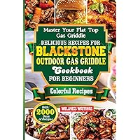 MASTER YOUR FLAT TOP GAS GRIDDLE : DELICIOUS RECIPES FOR BLACKSTONE OUTDOOR GAS GRIDDLE COOKBOOK FOR BEGINNERS WITH 2000 DAYS OF DELECTABLE AND BUDGET ... (MUST HAVE KITCHEN APPLIANCES COOKBOOK) MASTER YOUR FLAT TOP GAS GRIDDLE : DELICIOUS RECIPES FOR BLACKSTONE OUTDOOR GAS GRIDDLE COOKBOOK FOR BEGINNERS WITH 2000 DAYS OF DELECTABLE AND BUDGET ... (MUST HAVE KITCHEN APPLIANCES COOKBOOK) Paperback Kindle