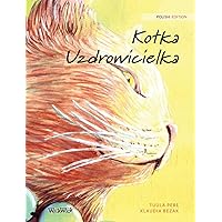 Kotka Uzdrowicielka: Polish Edition of The Healer Cat Kotka Uzdrowicielka: Polish Edition of The Healer Cat Hardcover