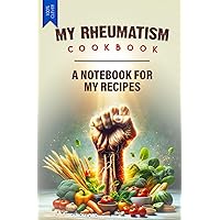 MY RHEUMATISM COOKBOOK - A NOTEBOOK FOR MY RECIPES: 120 lined pages with plenty of space for your own rheumatism recipes!